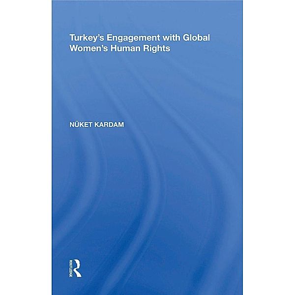 Turkey's Engagement with Global Women's Human Rights, Nüket Kardam