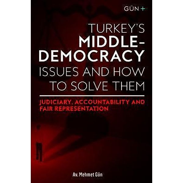 TURKEY'S MIDDLE-DEMOCRACY ISSUES and HOW TO SOLVE THEM / 2QT Limited (Publishing), Mehmet Gun