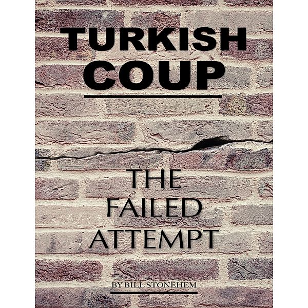 Turkish Coup: The Failed Attempt, Bill Stonehem