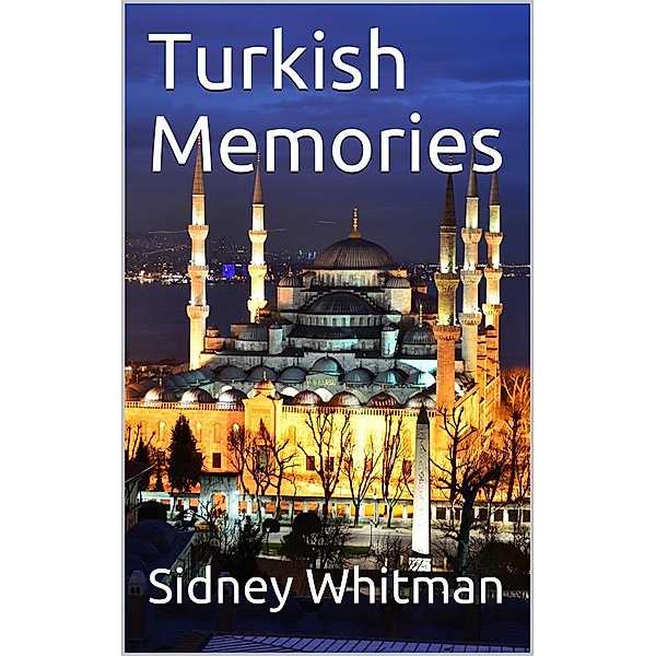 Turkish Memories, Sidney Whitman