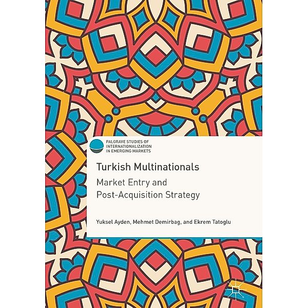 Turkish Multinationals / Palgrave Studies of Internationalization in Emerging Markets, Yuksel Ayden, Mehmet Demirbag, Ekrem Tatoglu