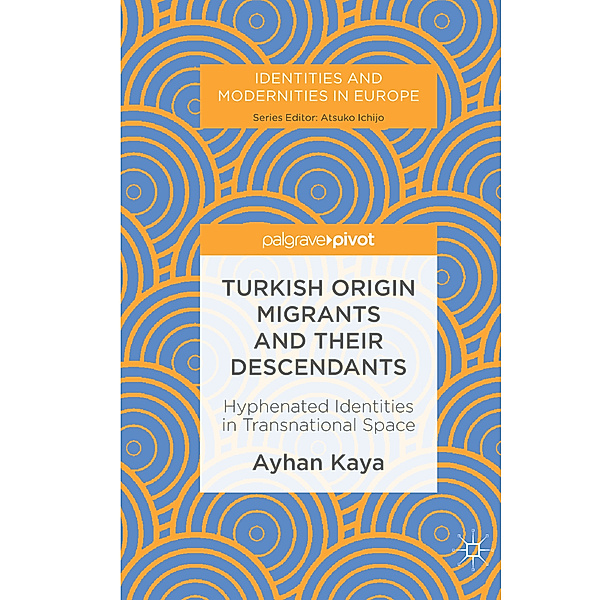 Turkish Origin Migrants and Their Descendants, Ayhan Kaya