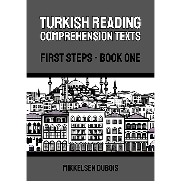 Turkish Reading Comprehension Texts: First Steps - Book One / Turkish Reading Comprehension Texts, Mikkelsen Dubois