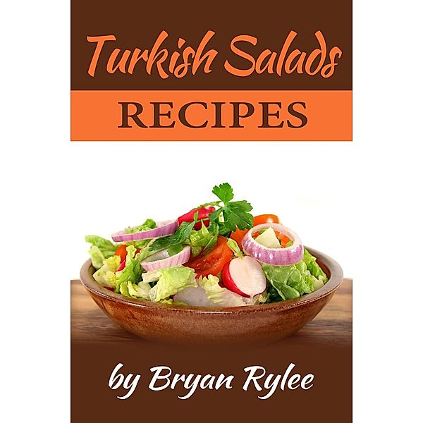 Turkish Salads Recipes (Good Food Cookbook) / Good Food Cookbook, Bryan Rylee