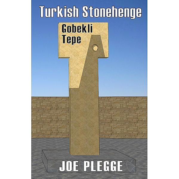 Turkish Stonehenge: Gobekli Tepe, Joe Plegge