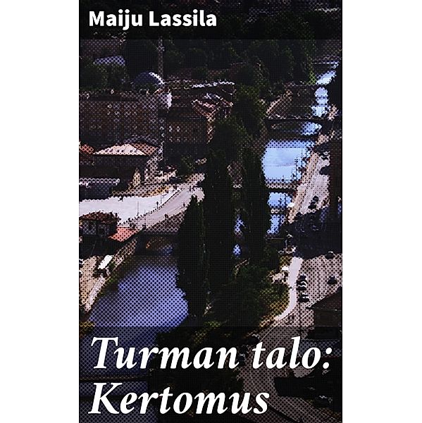 Turman talo: Kertomus, Maiju Lassila