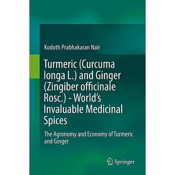 Turmeric (Curcuma longa L.) and Ginger (Zingiber officinale Rosc.)  - World's Invaluable Medicinal Spices, Kodoth Prabhakaran Nair