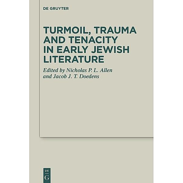 Turmoil, Trauma and Tenacity in Early Jewish Literature / Deuterocanonical and Cognate Literature Studies Bd.50