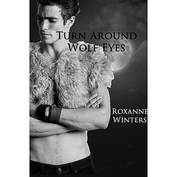 Turn Around Wolf Eyes (Werewolf, Shapeshift Erotic Romance), Roxanne Winters