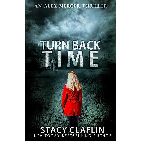 Turn Back Time (An Alex Mercer Thriller, #2) / An Alex Mercer Thriller, Stacy Claflin