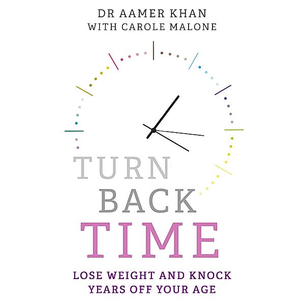 Turn Back Time - lose weight and knock years off your age, Carole Malone, Aamer Khan