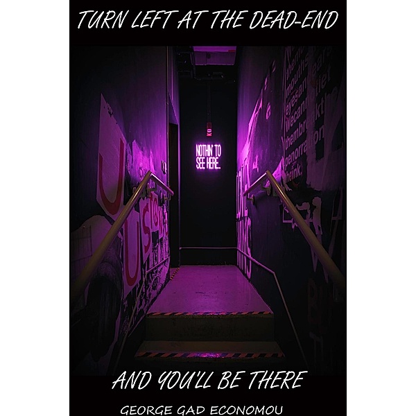 Turn Left at the Dead-End And You'll Be There, George Gad Economou