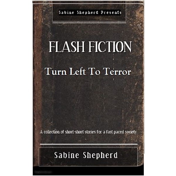 Turn Left to Terror-Flash Fiction, Sabine Shepherd