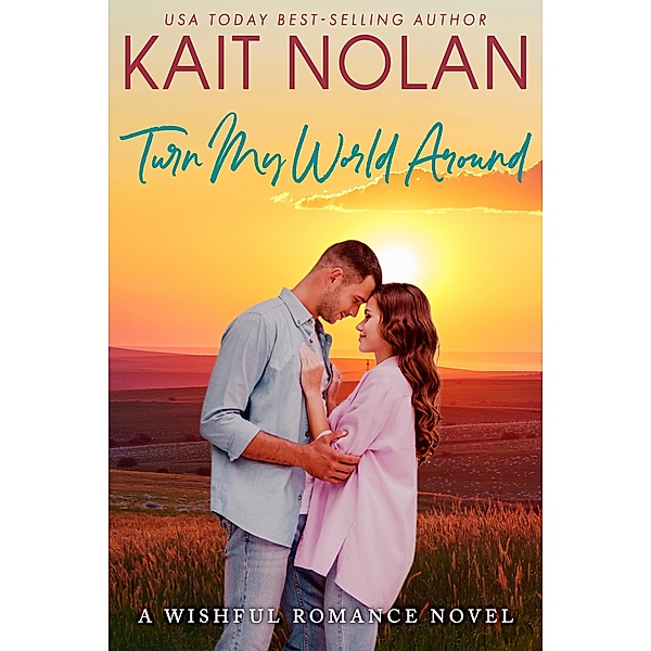 Turn My World Around (Wishful Romance, #6) / Wishful Romance, Kait Nolan