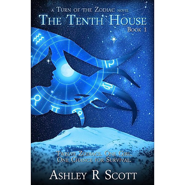 Turn of the Zodiac: The Tenth House (Turn of the Zodiac, #1), Ashley R Scott