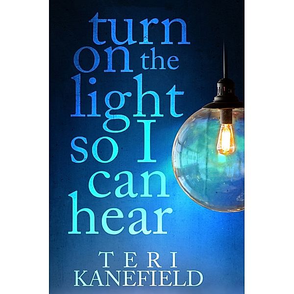 Turn On the Light So I Can Hear, Teri Kanefield