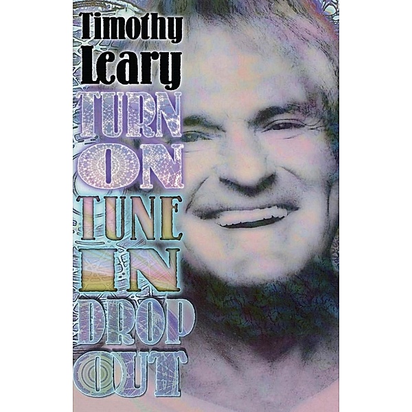 Turn On, Tune In, Drop Out / Leary, Timothy, Timothy Leary