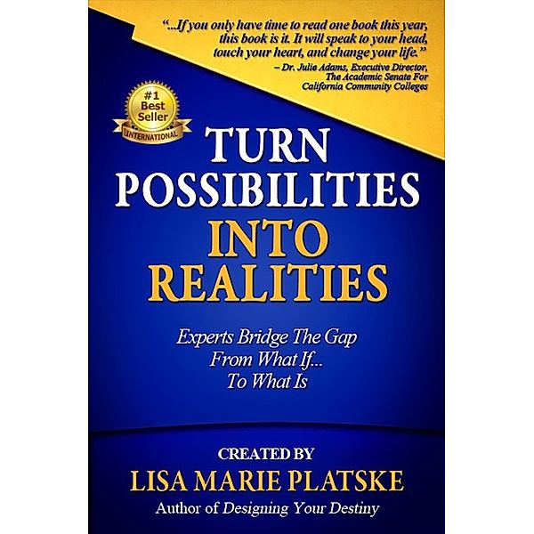 Turn Possibilities into Realities: Experts Bridge the Gap from a What If... Into a What Is, Lisa Marie Platske