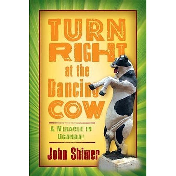 Turn Right at the Dancing Cow, John Shimer