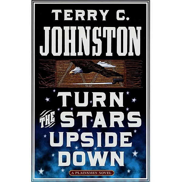 Turn the Stars Upside Down / The Plainsmen Series Bd.16, Terry C. Johnston