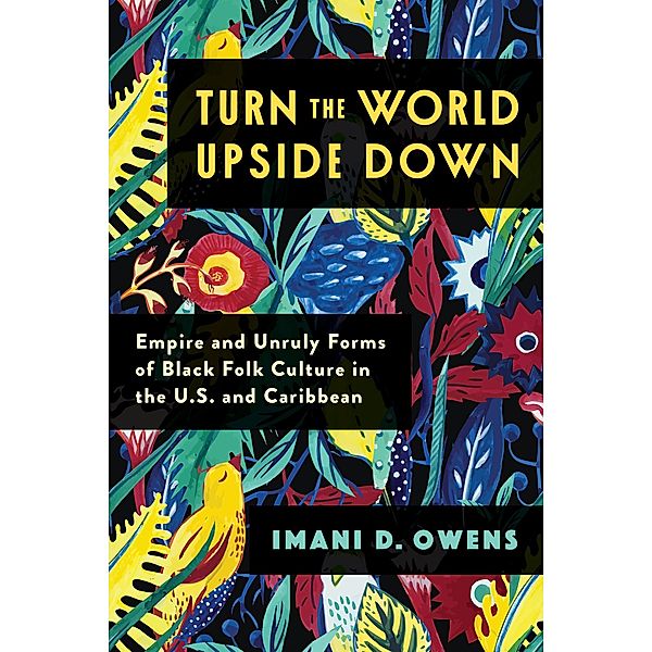 Turn the World Upside Down / Black Lives in the Diaspora: Past / Present / Future, Imani D. Owens