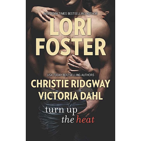Turn Up The Heat: Love Won't Wait / Beach House Beginnings / Strong Enough to Love / Mills & Boon, Lori Foster, Christie Ridgway, Victoria Dahl