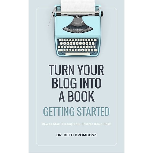 Turn Your Blog into a Book: Getting Started, Beth Brombosz