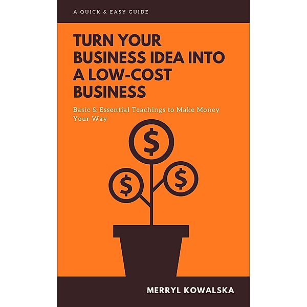 Turn Your Business Idea Into a Low-Cost Business, Merryl Kowalska