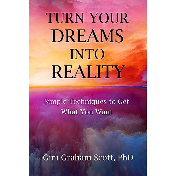 Turn Your Dreams into Reality, Gini Graham Scott
