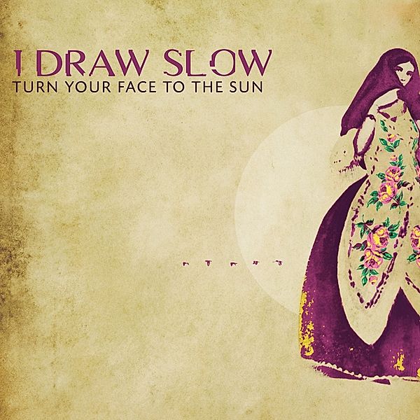 Turn Your Face To The Sun, I Draw Slow