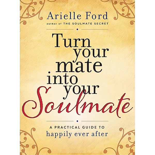 Turn Your Mate into Your Soulmate, Arielle Ford