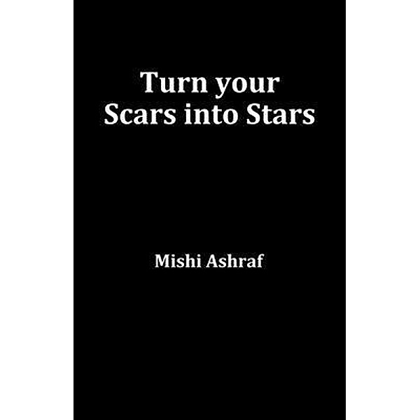 Turn your Scars into Stars, Mishi Ashraf