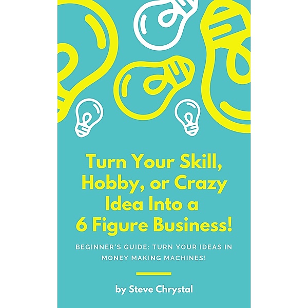 Turn Your SKill, Hobby, or Crazy Idea Into A 6 Figure Business.