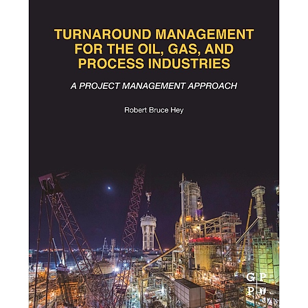 Turnaround Management for the Oil, Gas, and Process Industries, Robert Bruce Hey