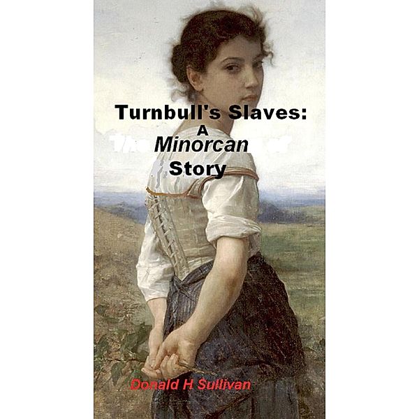 Turnbull's Slaves: A Minorcan Story, Donald H Sullivan