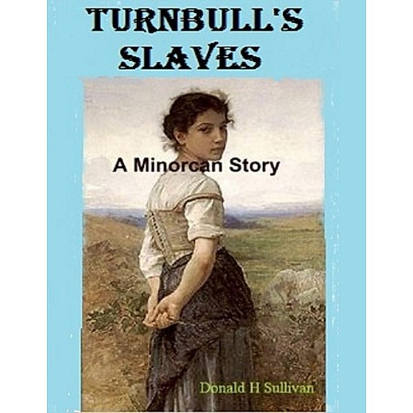 Turnbull's Slaves: A Minorcan Story, Donald H Sullivan