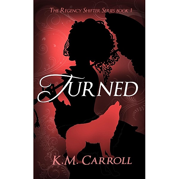 Turned: A Werewolf Love Story (The Regency Shifter Series, #1), K. M. Carroll