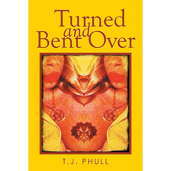 Turned and Bent Over, T. J. Phull