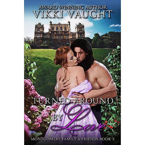 Turned Around by Love (Montgomery Family & Friends, #3) / Montgomery Family & Friends, Vikki Vaught