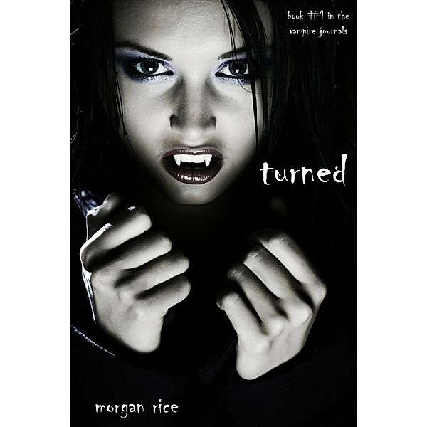Turned (Book #1 in the Vampire Journals) / The Vampire Journals, Morgan Rice