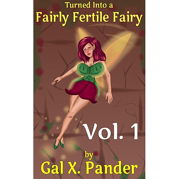 Turned Into a Fairly Fertile Fairy, Vol. 1 / Turned Into a Fairly Fertile Fairy, Gal X. Pander