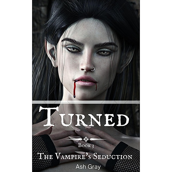 Turned (The Vampire's Seduction, #3) / The Vampire's Seduction, Ash Gray