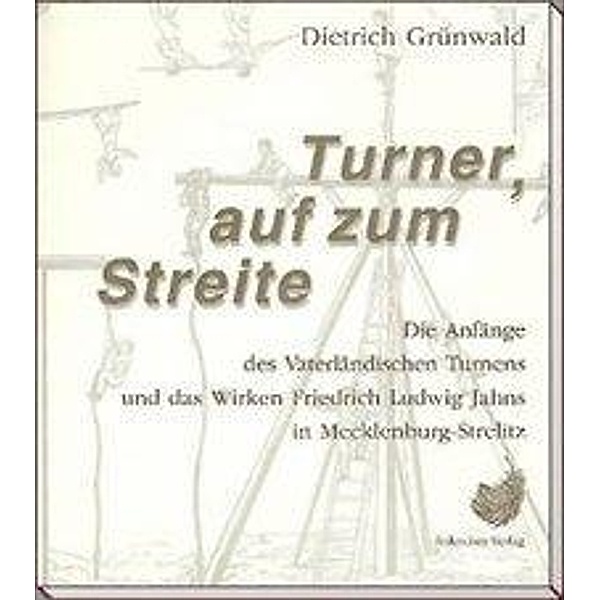 Turner, auf zum Streite, Dietrich Grünwald