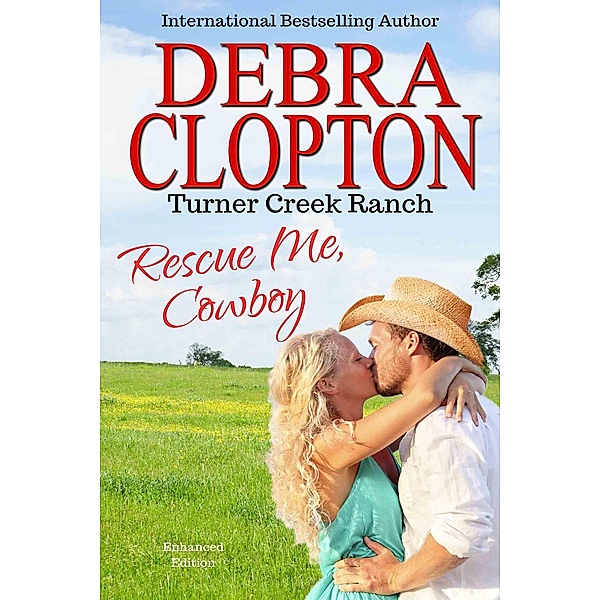 Turner Creek Ranch: RESCUE ME, COWBOY Enhanced Edition (Turner Creek Ranch, #2), Debra Clopton
