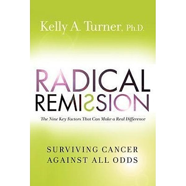 Turner, K: Radical Remission, Kelly A. Turner