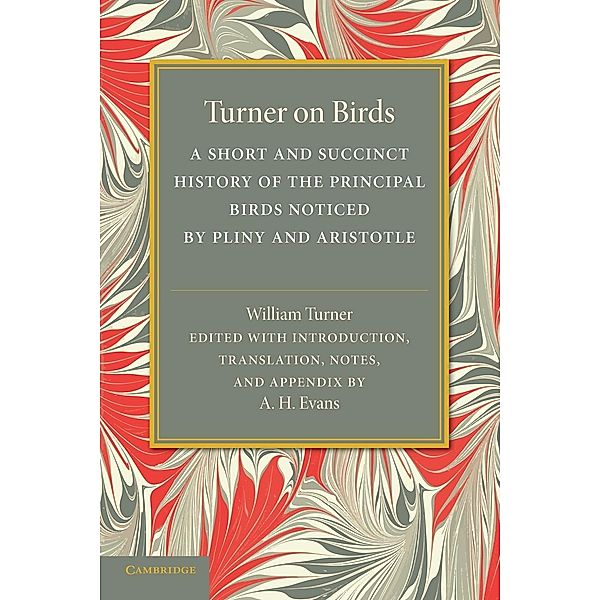 Turner on Birds: A Short and Succinct History of the Principal Birds Noticed by Pliny and Aristotle, William Turner