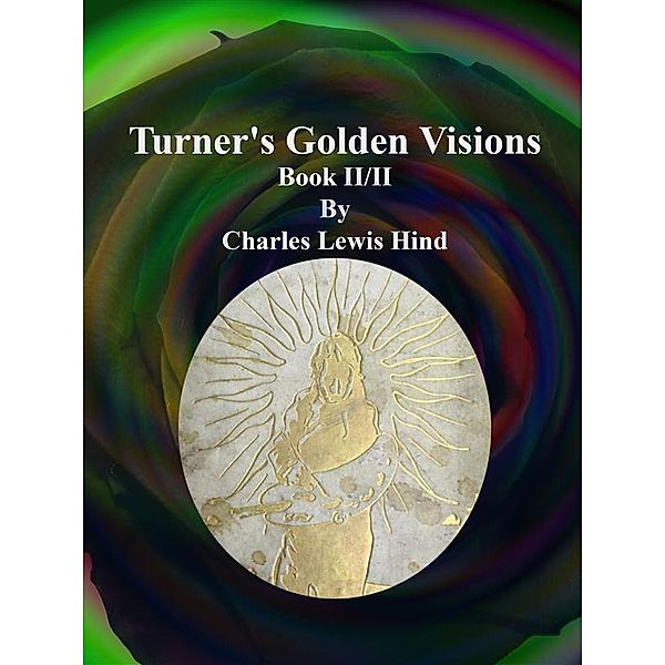 Turner's Golden Visions: Turner's Golden Visions: Book II/II, Charles Lewis Hind