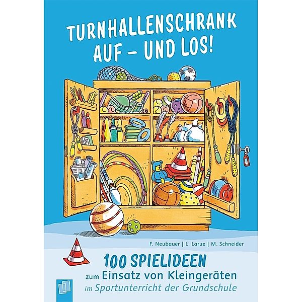 Turnhallenschrank auf - und los!, Friederike Neubauer, Lydia Larue, Maren Schneider