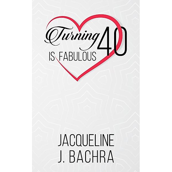 Turning 40 Is Fabulous / Austin Macauley Publishers, Jacqueline J. Bachra