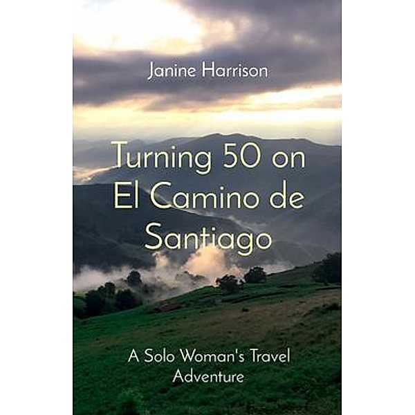 Turning 50 on El Camino de Santiago / Rivette Press, Janine Harrison